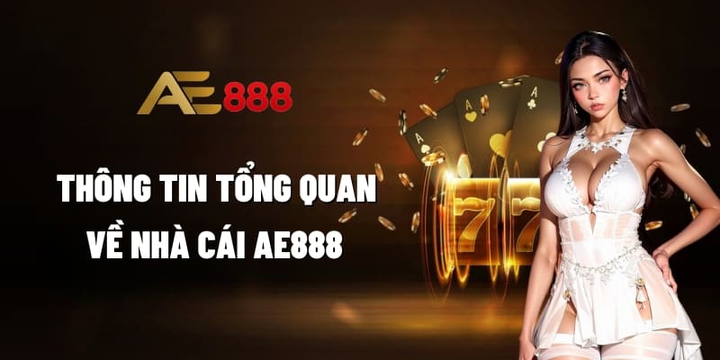 Thông tin tổng quan về nhà cái AE888